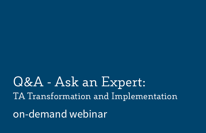Q&A – Ask an Expert TA Transformation and Implementation